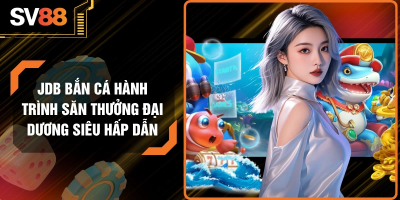JDB bắn cá