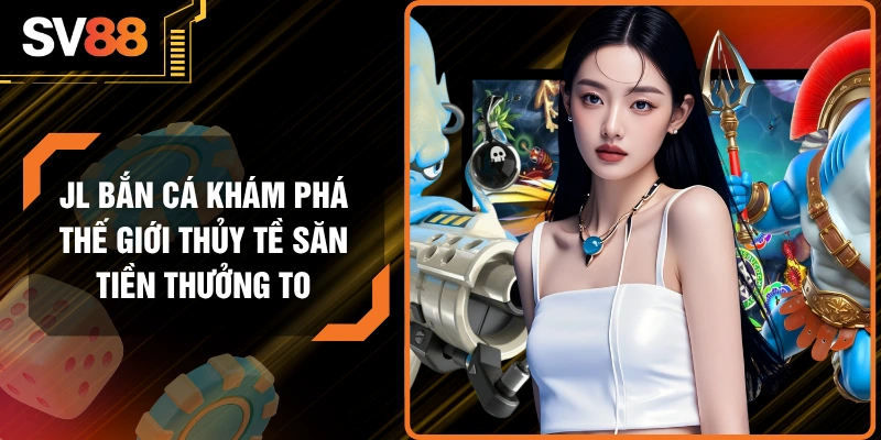 JL bắn cá